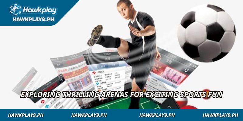 Exploring thrilling arenas for exciting sports fun