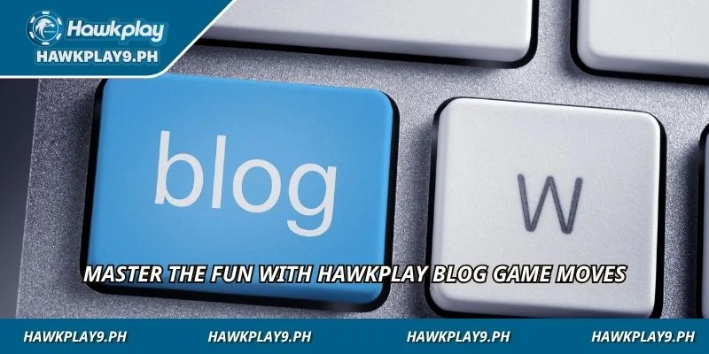 Master the fun with HAWKPLAY Blog game moves