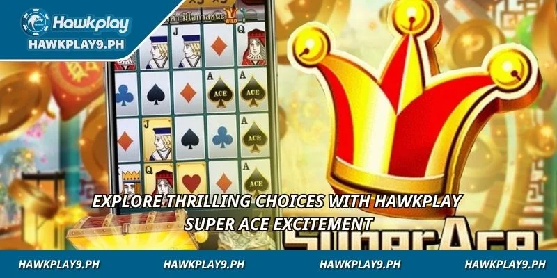 Explore thrilling choices with HAWKPLAY Super Ace excitement
