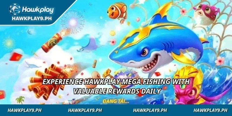 Experience HAWKPLAY Mega fishing with valuable rewards daily