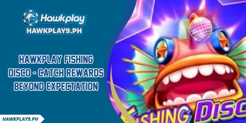 HAWKPLAY Fishing Disco - Catch Rewards Beyond Expectation