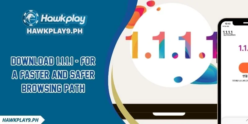 Download 1.1.1.1 - For A Faster And Safer Browsing Path