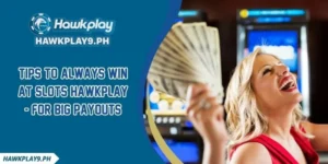 Tips To Always Win At Slots HAWKPLAY - For Big Payouts