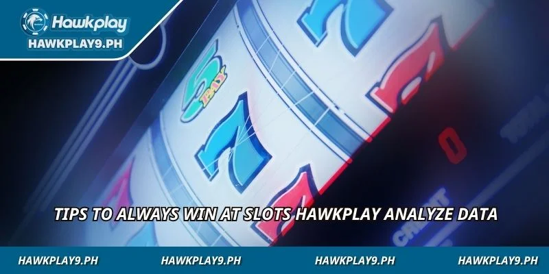 Tips to always win at Slots HAWKPLAY analyze data
