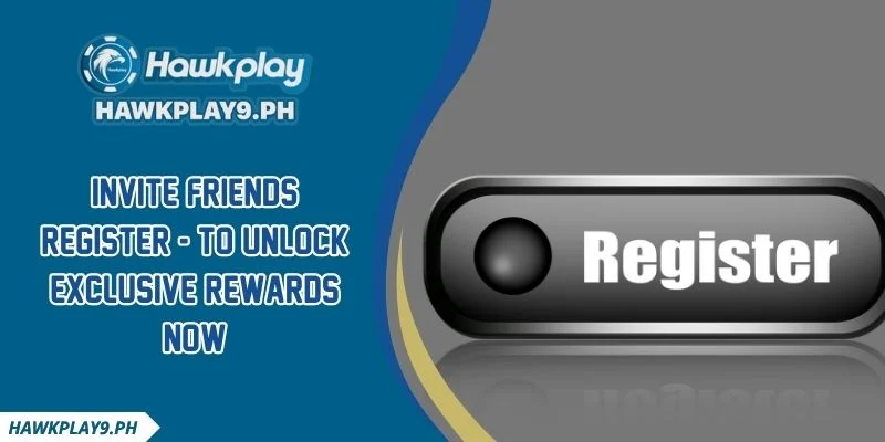 Invite Friends Register - To Unlock Exclusive Rewards Now