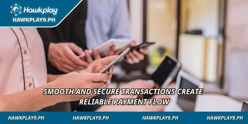Smooth and secure transactions create reliable payment flow