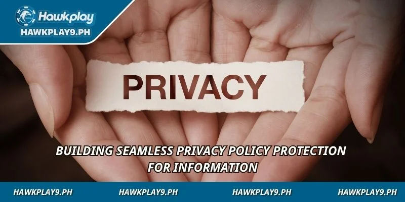 Building seamless Privacy Policy protection for information