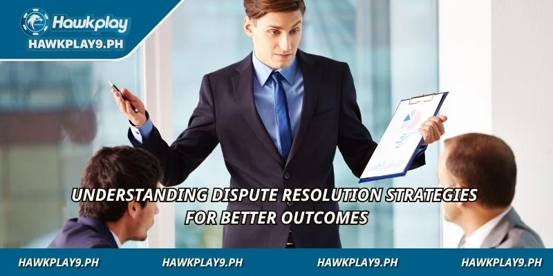 Understanding dispute resolution strategies for better outcomes