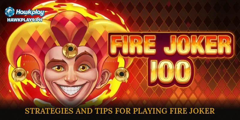 Strategies and Tips for Playing Fire Joker