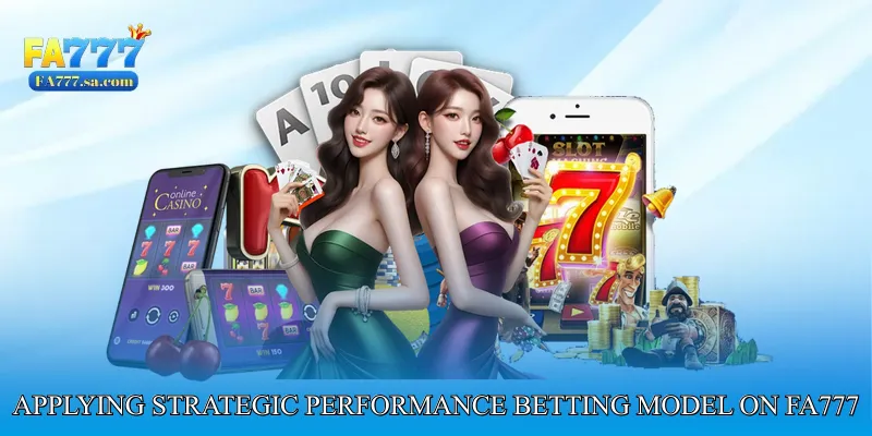 Applying Strategic Performance Betting Model on FA777