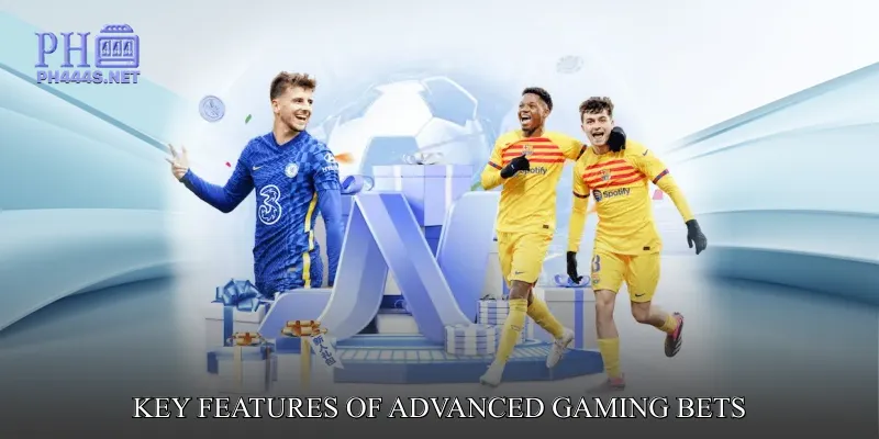Key Features of Advanced Gaming Bets