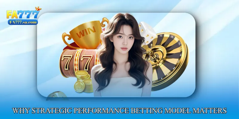 Why Strategic Performance Betting Model Matters