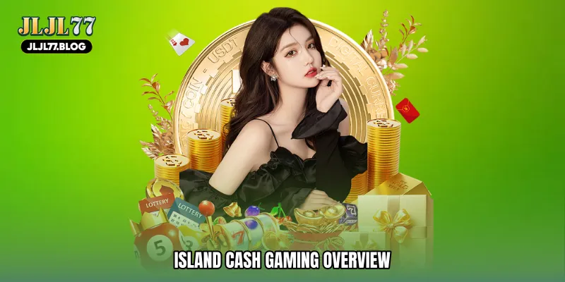 Island cash gaming Overview