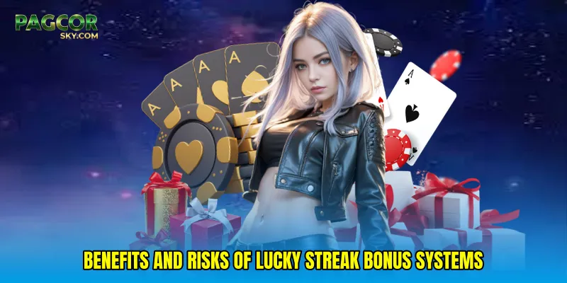 Benefits and Risks of Lucky streak bonus Systems