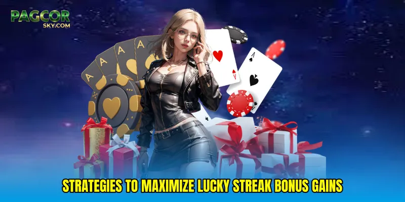 Strategies to Maximize Lucky streak bonus Gains