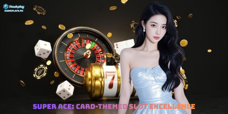 Super Ace: Card-Themed Slot Excellence